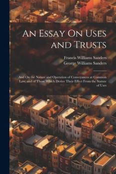 Paperback An Essay On Uses and Trusts: And On the Nature and Operation of Conveyances at Common Law, and of Those Which Derive Their Effect From the Statute Book