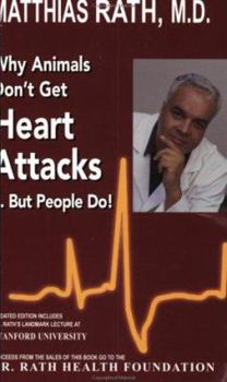 Hardcover Why Animals Don't Get Heart Attacks-- But People Do!: The Discovery That Will Eradicate Heart Disease: The Natural Prevention of Heart Attacks, Stroke Book