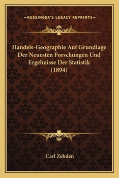 Paperback Handels-Geographie Auf Grundlage Der Neuesten Forschungen Und Ergebnisse Der Statistik (1894) [German] Book