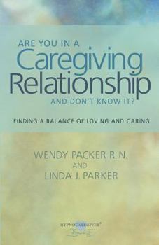 Paperback Are you in a Caregiving Relationship and Don't Know It?: Finding the Balance of Loving and Caring Book