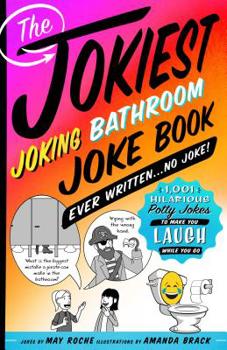 Paperback The Jokiest Joking Bathroom Joke Book Ever Written . . . No Joke!: 1,001 Hilarious Potty Jokes to Make You Laugh While You Go Book