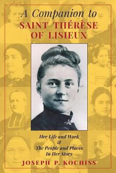 Paperback A Companion to Saint Therese of Lisieux: Her Life and Work & The People and Places In Her Story Book