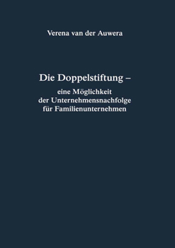 Die Doppelstiftung - Eine M�glichkeit Der Unternehmensnachfolge F�r Familienunternehmen