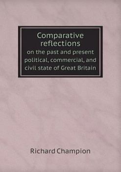 Paperback Comparative reflections on the past and present political, commercial, and civil state of Great Britain Book