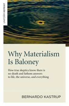 Paperback Why Materialism Is Baloney: How True Skeptics Know There Is No Death and Fathom Answers to Life, the Universe and Everything Book