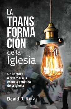 Paperback La Transformacion de la Iglesia: Un Llamado a Retornar a la Esencia Gen?tica de la Iglesia [Spanish] Book