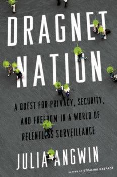 Hardcover Dragnet Nation: A Quest for Privacy, Security, and Freedom in a World of Relentless Surveillance Book