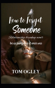 How to Forget Someone: Relationship breakup won't be as painful as it once was