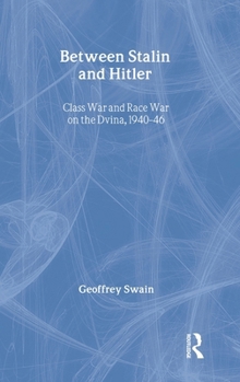 Hardcover Between Stalin and Hitler: Class War and Race War on the Dvina, 1940-46 Book