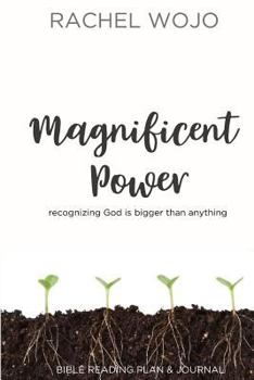 Paperback Magnificent Power: Bible Reading Plan and Journal: Recognizing God Is Bigger Than Anything Book