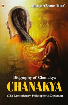 Paperback Chanakya: (The Revolutionary, Philosopher & Diplomat) Book