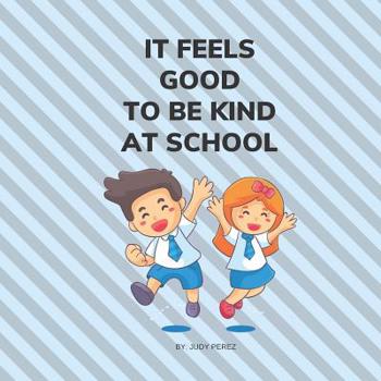 Paperback It Feels Good To Be Kind At School: Kindness Books for Kids Book