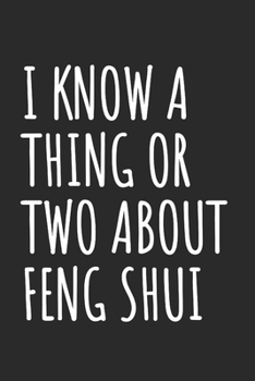 I Know A Thing Or Two About Feng Shui: Blank Lined Notebook