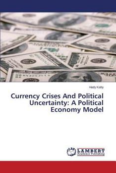 Paperback Currency Crises and Political Uncertainty: A Political Economy Model Book