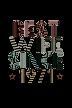 Best Wife Since 1971: Lined Journal, 120 Pages, 6x9 Sizes, 49th Wedding Anniversary Gift for Her - 49 year Wedding Anniversary Gift for Wife Couple Married in 1971