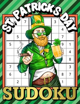 Paperback St. Patrick's Day Sudoku: Sudoku Puzzle Game Book with Solutions for Smart Kids, Teens, Adults - St. Patrick's Day Puzzles Games to Challenge Yo Book