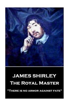 Paperback James Shirley - The Royal Master: "There is no armor against fate" Book