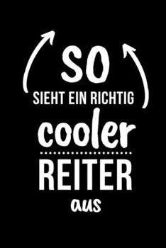 SO SIEHT EIN RICHTIG COOLER REITER AUS: A5 Notizbuch TAGEBUCH Pferdebuch für Mädchen und Frauen | Reiter Geschenk | Geschenkidee für Pferdeliebhaber Pferdebesitzer | Pferde Tagebuch (German Edition)