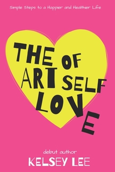 Paperback The Art of Self Love: Simple Steps to a Happier & Healthier Life Book