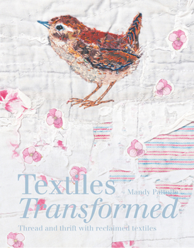 Hardcover Textiles Transformed: Thread and Thrift with Reclaimed Textiles Book