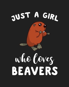 Paperback Just A Girl Who Loves Beavers: Blank Lined Notebook to Write In for Notes, To Do Lists, Notepad, Journal, Funny Gifts for Beavers Lover Book