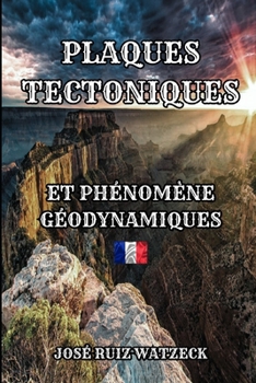 Tectonique des Plaques: Et phénomènes Géodynamiques (French Edition)