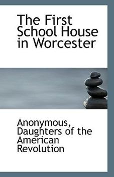 Paperback The First School House in Worcester Book