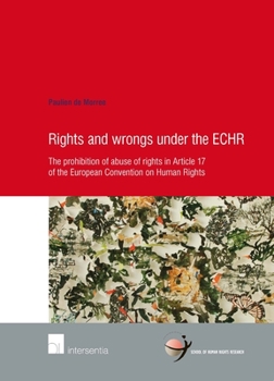 Paperback Rights and Wrongs under the ECHR: The prohibition of abuse of rights in Article 17 of the European Convention on Human Rights Book