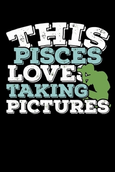 This Pisces Loves Taking Pictures Notebook: 100 Wide Ruled Lined Pages
