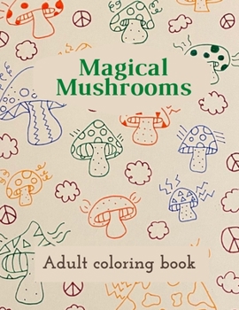 Paperback Magical Mushrooms Adult Coloring Book: A Coloring Book with magic mushrooms for adult anti stress Coloring Page with high details Book