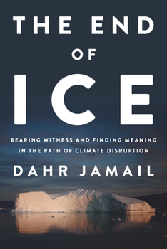Hardcover The End of Ice: Bearing Witness and Finding Meaning in the Path of Climate Disruption Book