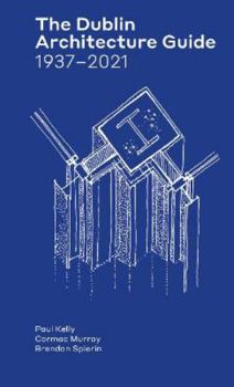 The Dublin Architecture Guide: 1937–2021