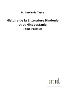 Paperback Histoire de la Litterature Hindouie et et Hindoustanie: Tome Premier [French] Book