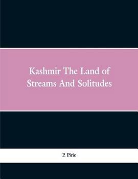 Kashmir; the Land of Streams and Solitudes