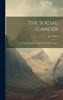 Hardcover The Social Cancer: A Complete English Version Of Noli Me Tangere Book