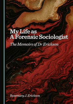 Hardcover My Life as a Forensic Sociologist: The Memoirs of Dr Erickson Book