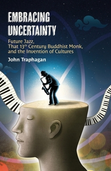 Paperback Embracing Uncertainty: Future Jazz, That 13th Century Buddhist Monk, and the Invention of Cultures Book