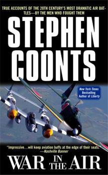 War in the Air : True Accounts of the 20th Century's Most Dramatic Air Battles-By the Men Who Fought Them