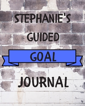 Paperback Stephanie's 2020 Goal Book: 2020 New Year Planner Guided Goal Journal Gift for Stephanie / Notebook / Diary / Unique Greeting Card Alternative Book