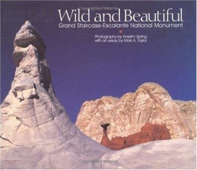 Hardcover Wild and Beautiful: Grand Staircase-Escalante National Monument Book