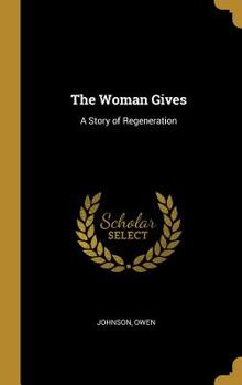 Hardcover The Woman Gives: A Story of Regeneration Book