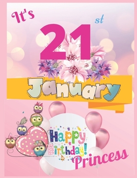 It's 21st January Happy Birthday Princess Notebook Journal: Blank Lined Birthday Notebook For Writing Or Journaling