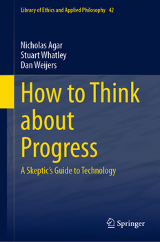 Hardcover How to Think about Progress: A Skeptic's Guide to Technology Book