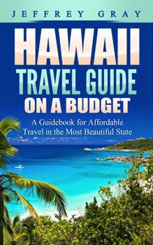 Paperback Hawaii Travel Guide on a Budget: A Guidebook for Affordable Travel in the Most Beautiful State Book