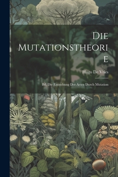 Paperback Die Mutationstheorie: Bd. Die Entstehung Der Arten Durch Mutation [German] Book