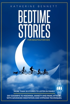 Paperback Bedtime Stories For Adults & For Kids: More Than 50 Stories to Listen In Family. Say Goodbye to Insomnia, Anxiety And Panic Attacks. With Advanced Med Book