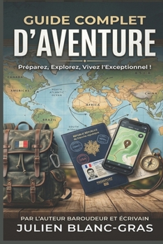 Paperback Guide Complet d'Aventure: Le manuel de survie du voyageur moderne [French] Book