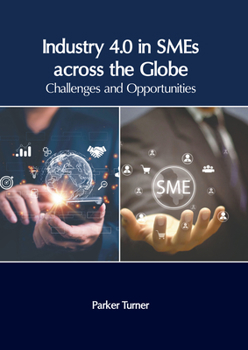 Hardcover Industry 4.0 in Smes Across the Globe: Challenges and Opportunities Book