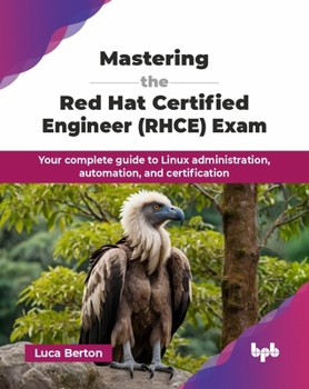 Paperback Mastering the Red Hat Certified Engineer (RHCE) Exam: Your complete guide to Linux administration, automation, and certification (English Edition) Book