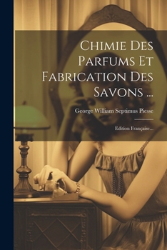 Paperback Chimie Des Parfums Et Fabrication Des Savons ...: Edition Française... [French] Book